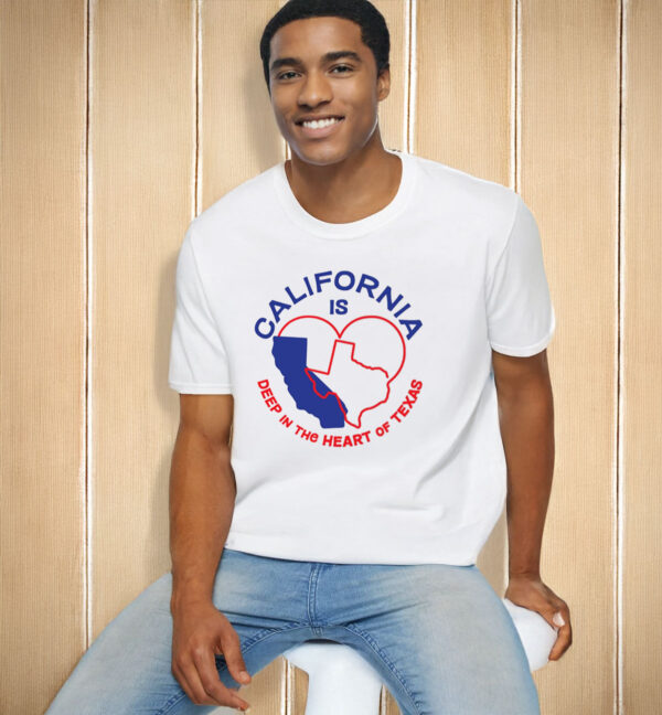 California Is Deep In The Heart Of Texas T-Shirt