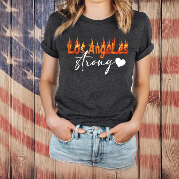 Los Angeles Strong Shirt, Forest Fire Awareness T-Shirt