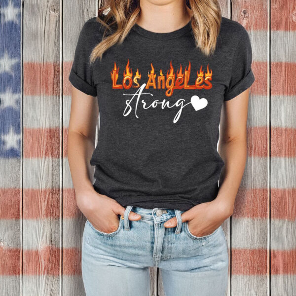 Los Angeles Strong Shirt, Forest Fire Awareness T-Shirt