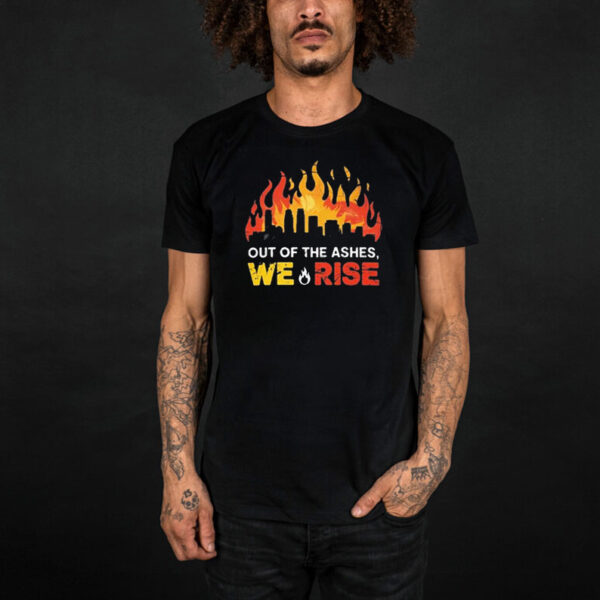 Out Of The Ashes, We Rise LA Strong Shirt