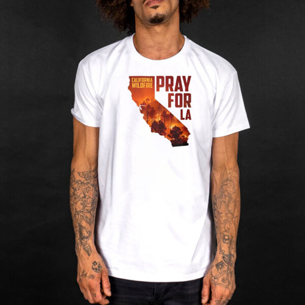 Pray For La California Wildfire 2025 t-shirt