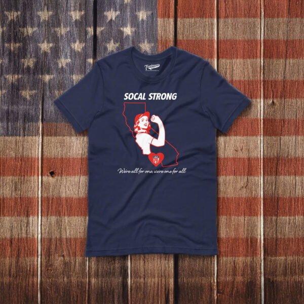 SOCAL STRONG - WE'RE ALL FOR ONE, WE'RE ONE FOR ALL Shirt